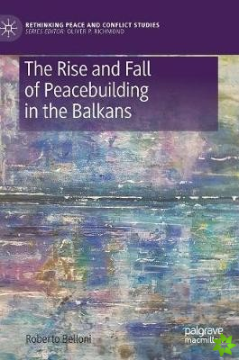 Rise and Fall of Peacebuilding in the Balkans
