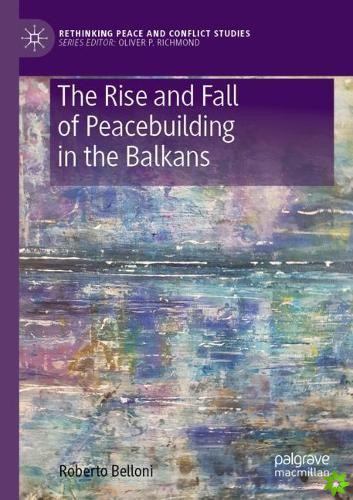 Rise and Fall of Peacebuilding in the Balkans