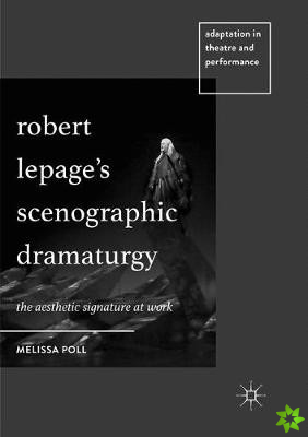 Robert Lepage's Scenographic Dramaturgy