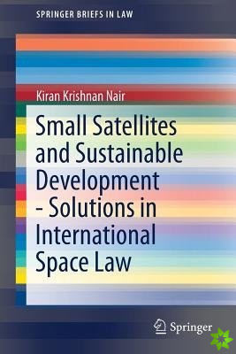 Small Satellites and Sustainable Development - Solutions in International Space Law
