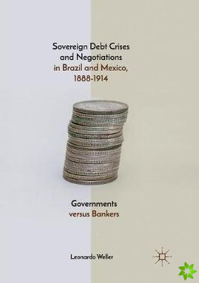Sovereign Debt Crises and Negotiations in Brazil and Mexico, 1888-1914