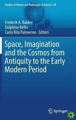 Space, Imagination and the Cosmos from Antiquity to the Early Modern Period