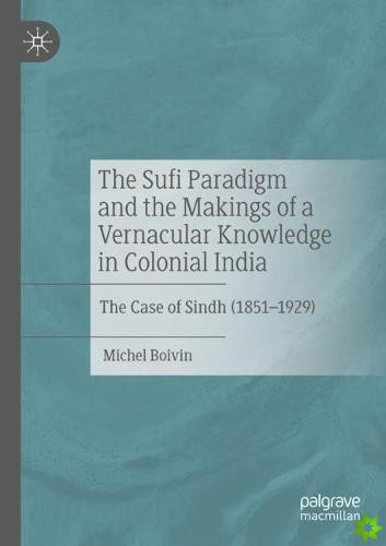 Sufi Paradigm and the Makings of a Vernacular Knowledge in Colonial India