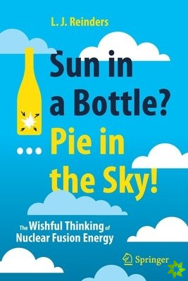 Sun in a Bottle?... Pie in the Sky!