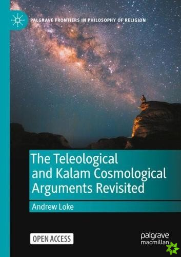 Teleological and Kalam Cosmological Arguments Revisited