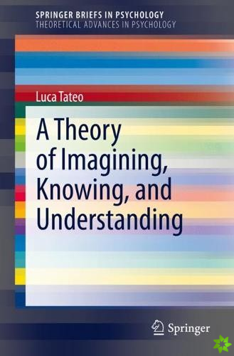 Theory of Imagining, Knowing, and Understanding