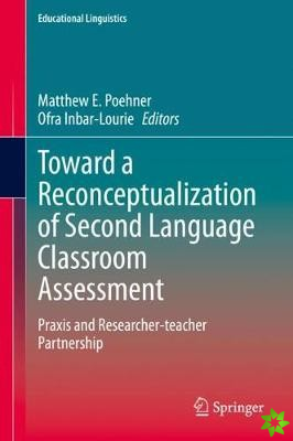 Toward a Reconceptualization of Second Language Classroom Assessment