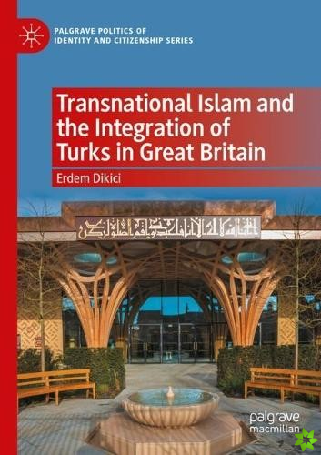 Transnational Islam and the Integration of Turks in Great Britain