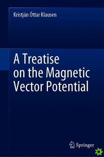 Treatise on the Magnetic Vector Potential