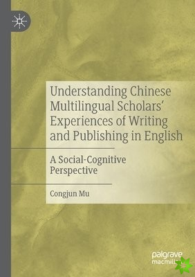 Understanding Chinese Multilingual Scholars Experiences of Writing and Publishing in English