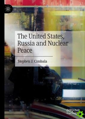 United States, Russia and Nuclear Peace