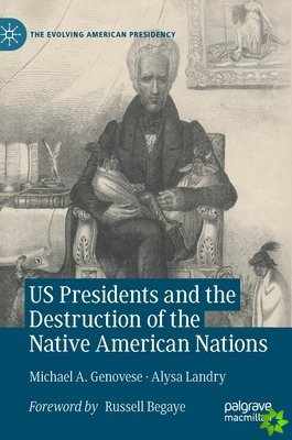 US Presidents and the Destruction of the Native American Nations