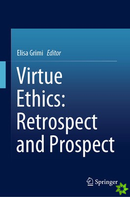Virtue Ethics: Retrospect and Prospect
