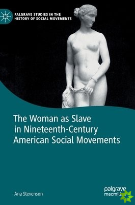 Woman as Slave in Nineteenth-Century American Social Movements