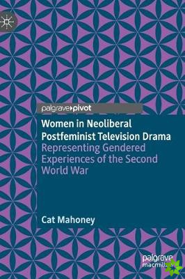 Women in Neoliberal Postfeminist Television Drama