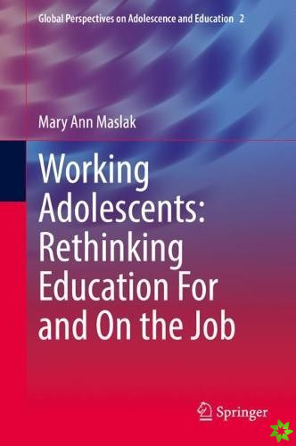 Working Adolescents: Rethinking Education For and On the Job