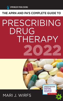 APRN and PAs Complete Guide to Prescribing Drug Therapy 2022