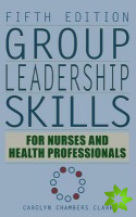 Group Leadership Skills for Nurses & Health Professionals
