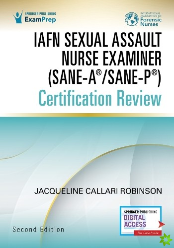 IAFN Sexual Assault Nurse Examiner (SANE-A®/SANE-P®) Certification Review, Second Edition