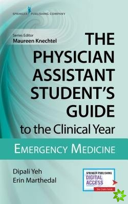 Physician Assistant Student's Guide to the Clinical Year: Emergency Medicine