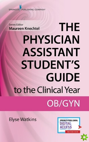Physician Assistant Student's Guide to the Clinical Year: OB-GYN