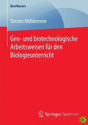 Gen- Und Biotechnologische Arbeitsweisen Fur Den Biologieunterricht