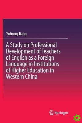 Study on Professional Development of Teachers of English as a Foreign Language in Institutions of Higher Education in Western China