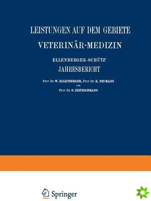 Ellenberger-Schutz' Jahresbericht UEber Die Leistungen Auf Dem Gebiete Der Veterinar-Medizin