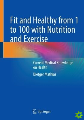 Fit and Healthy from 1 to 100 with Nutrition and Exercise