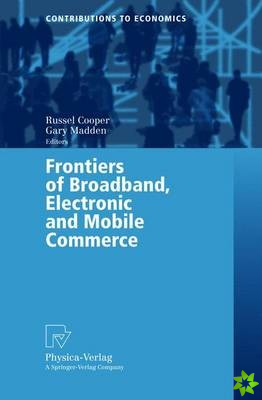 Frontiers of Broadband, Electronic and Mobile Commerce
