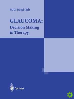 Glaucoma: Decision Making in Therapy