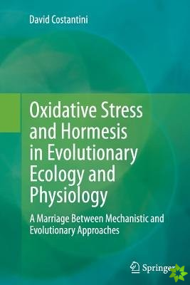 Oxidative Stress and Hormesis in Evolutionary Ecology and Physiology