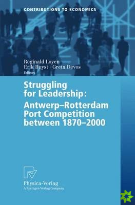 Struggling for Leadership: Antwerp-Rotterdam Port Competition between 1870 -2000