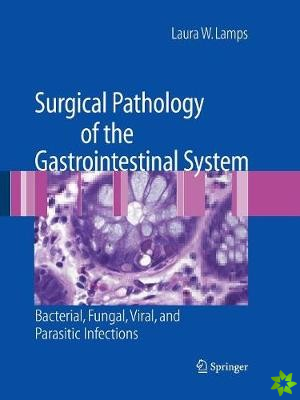 Surgical Pathology of the Gastrointestinal System: Bacterial, Fungal, Viral, and Parasitic Infections