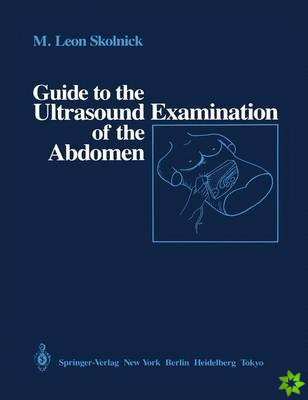 Guide to the Ultrasound Examination of the Abdomen