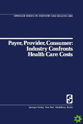 Payer, Provider, Consumer: Industry Confronts Health Care Costs