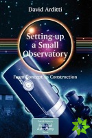 Setting-Up a Small Observatory: From Concept to Construction