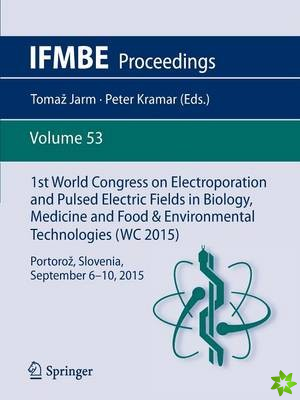 1st World Congress on Electroporation and Pulsed Electric Fields in Biology, Medicine and Food & Environmental Technologies