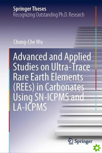 Advanced and Applied Studies on Ultra-Trace Rare Earth Elements (REEs) in Carbonates Using SN-ICPMS and LA-ICPMS