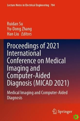 Proceedings of 2021 International Conference on Medical Imaging and Computer-Aided Diagnosis (MICAD 2021)