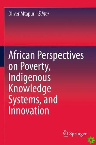 African Perspectives on Poverty, Indigenous Knowledge Systems, and Innovation