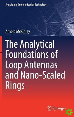 Analytical Foundations of Loop Antennas and Nano-Scaled Rings