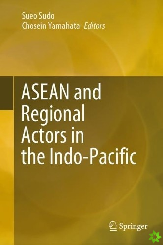 ASEAN and Regional Actors in the Indo-Pacific