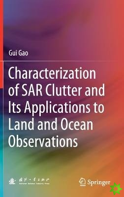 Characterization of SAR Clutter and Its Applications to Land and Ocean Observations