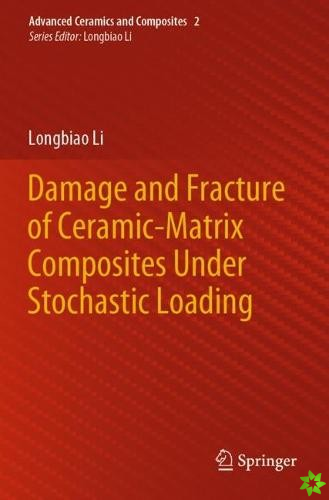 Damage and Fracture of Ceramic-Matrix Composites Under Stochastic Loading
