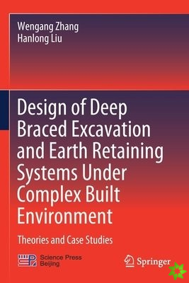 Design of Deep Braced Excavation and Earth Retaining Systems Under Complex Built Environment
