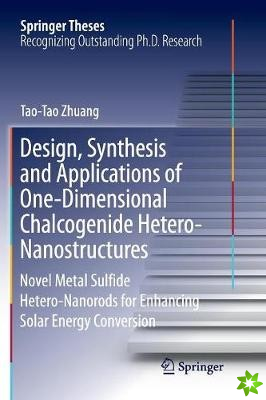Design, Synthesis and Applications of One-Dimensional Chalcogenide Hetero-Nanostructures
