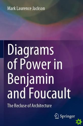 Diagrams of Power in Benjamin and Foucault