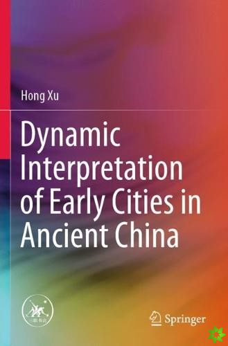 Dynamic Interpretation of Early Cities in Ancient China