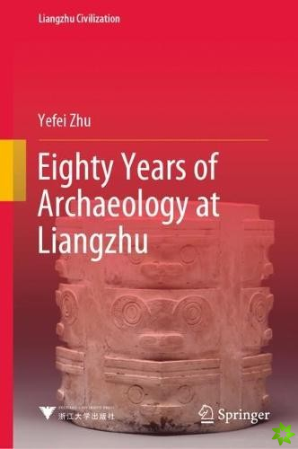 Eighty Years of Archaeology at Liangzhu